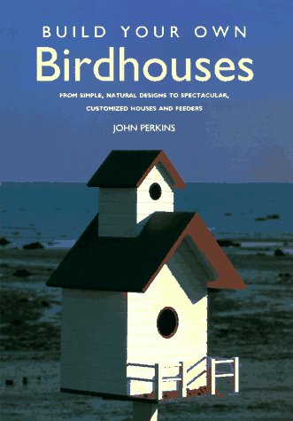 Build Your Own Birdhouses by John Perkins