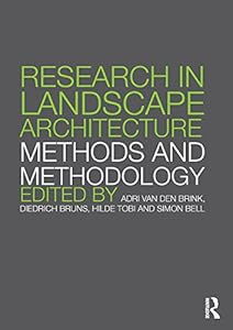 Research in Landscape Architecture: Methods and Methodology by Adri van den Brink