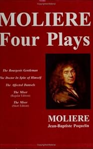 Moliere--Four Plays (The Bourgois Gentleman, The Doctor In Spite of Himself, The Affected Damsels, The Miser--regular edtition, and, The Miser--short edition (International Pocket Library)