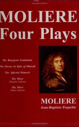 Moliere--Four Plays (The Bourgois Gentleman, The Doctor In Spite of Himself, The Affected Damsels, The Miser--regular edtition, and, The Miser--short edition (International Pocket Library) by Moliere