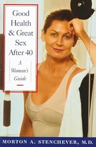 Good Health and Great Sex after 40: A Women's Guide by Morton A. Stenchever