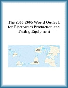 The 2000-2005 World Outlook for Electronics Production and Testing Equipment