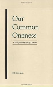 Our Common Oneness: A Study in the Book of Romans by Bill Freeman