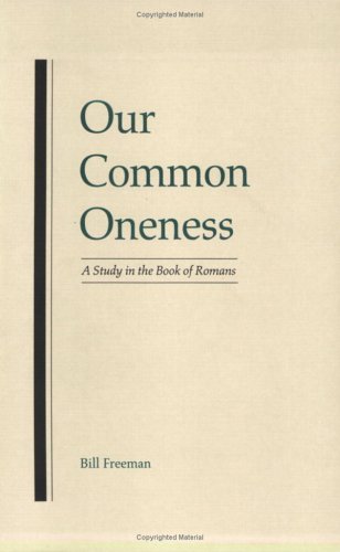 Our Common Oneness: A Study in the Book of Romans by Bill Freeman