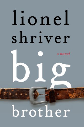 Big Brother: A Novel by Lionel Shriver