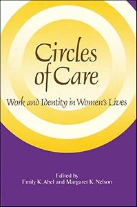 Circles of Care: Work and Identity in Women's Lives (S U N Y SERIES ON WOMEN AND WORK) by Emily K. Abel