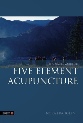 The Simple Guide to Five Element Acupuncture by Nora Franglen