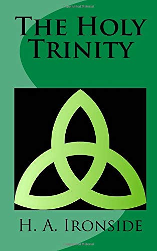 The Holy Trinity by H. A. Ironside