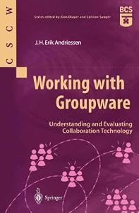 Working with Groupware: Understanding and Evaluating Collaboration Technology (Computer Supported Cooperative Work) by J.H. Erik Andriessen