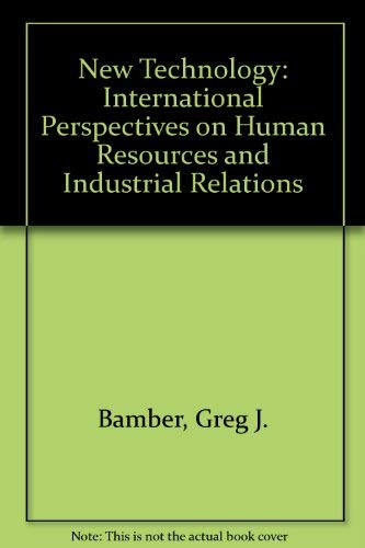 New Technology: International Perspectives on Human Resources and Industrial Relations by Greg J. Bamber