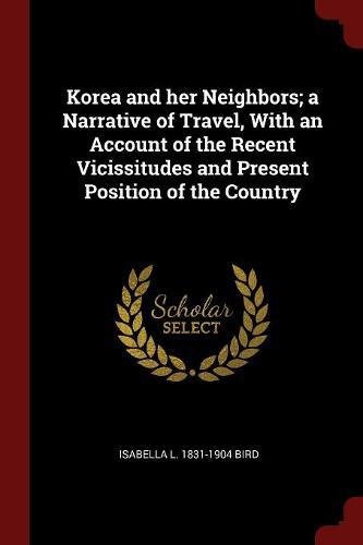 KOREA AND HER NEIGHBORS; A NARRATIVE OF TRAVEL, WITH AN By Isabella L. 1831-1904
