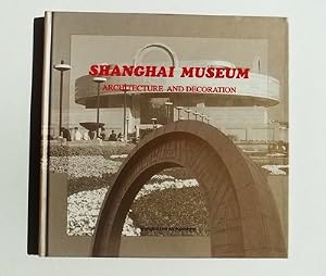 Shanghai Museum: Architecture and Decoration by Shanghai Museum