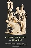 T. J. Hinrichs and Linda L. Barnes, eds., "Chinese Medicine and Healing: An Illustrated History" (Harvard UP, 2012)