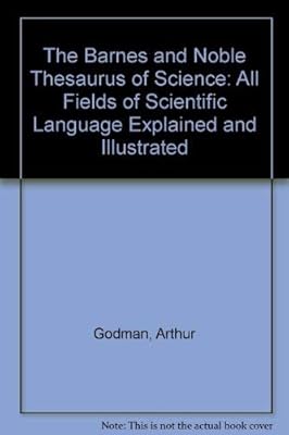 The Barnes and Noble Thesaurus of Science: All Fields of Scientific Language Explained and Illustrated