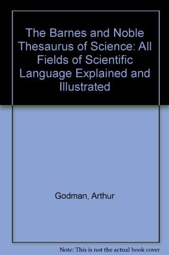 The Barnes and Noble Thesaurus of Science: All Fields of Scientific Language Explained and Illustrated by Arthur Godman