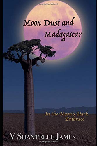 Moon Dust and Madagascar: In the Moon's Cold Embrace (OGAMP) by V. Shantelle James