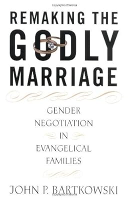 Remaking the Godly Marriage: Gender Negotiation in Evangelical Families