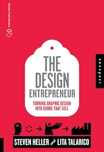 The Design Entrepreneur: Turning Graphic Design Into Goods That Sell (Design Field Guide)