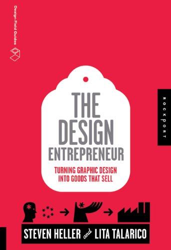 The Design Entrepreneur: Turning Graphic Design Into Goods That Sell (Design Field Guide) by Steven Heller