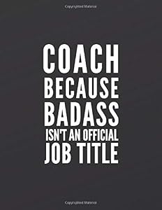 Coach because badass isn't an official job title: Great Gift Idea With Funny Saying On Cover, Coworkers (110 Pages, Lined Blank 8.5x11) Employees, ... ... (Hilarious Office Journals For Co-worker by Creative notebook