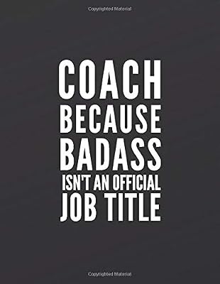 Coach because badass isn't an official job title: Great Gift Idea With Funny Saying On Cover, Coworkers (110 Pages, Lined Blank 8.5x11) Employees, ... ... (Hilarious Office Journals For Co-worker