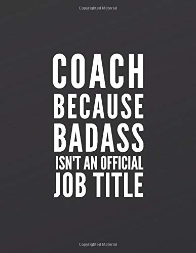 Coach because badass isn't an official job title: Great Gift Idea With Funny Saying On Cover, Coworkers (110 Pages, Lined Blank 8.5x11) Employees, ... ... (Hilarious Office Journals For Co-worker by Creative notebook