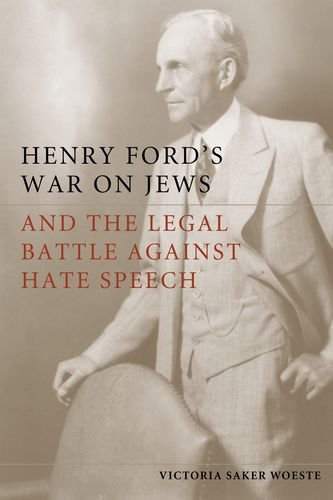 Henry Ford's war on Jews and the legal battle against hate speech by Victoria Saker Woeste