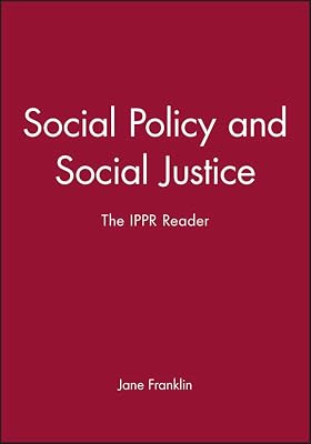 Social Policy and Social Justice: The IPPR Reader