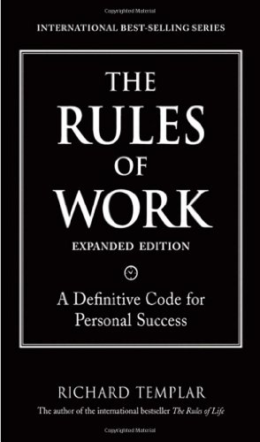 The Rules of Work, Expanded Edition: A Definitive Code for Personal Success (Richard Templar's Rules) by Richard Templar