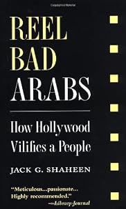 Reel Bad Arabs: How Hollywood Vilifies a People