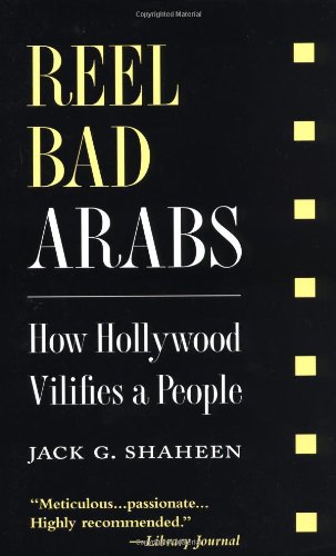 Reel Bad Arabs: How Hollywood Vilifies a People by Jack G. Shaheen