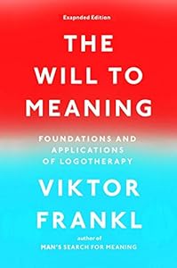 The Will to Meaning: Foundations and Applications of Logotherapy