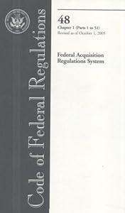 Code of Federal Regulations, Title 48, Federal Acquisition Regulations System, Chapter 1 (Pt. 1-51), Revised as of October 1, 2005