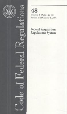 Code of Federal Regulations, Title 48, Federal Acquisition Regulations System, Chapter 1 (Pt. 1-51), Revised as of October 1, 2005