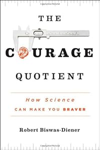 The Courage Quotient: How Science Can Make You Braver