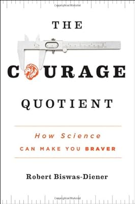The Courage Quotient: How Science Can Make You Braver