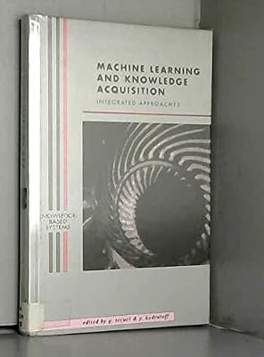 Machine Learning and Knowledge Acquisition: Integrated Approaches (Knowledge-Based Systems)