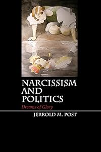 Narcissism and Politics: Dreams of Glory