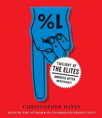 Twilight of the Elites: America After Meritocracy