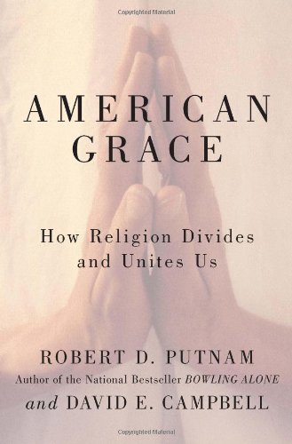 American Grace: How Religion Divides and Unites Us by Robert D. Putnam