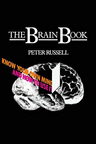 The Brain Book: Know Your Own Mind and How to Use it by Peter Russell