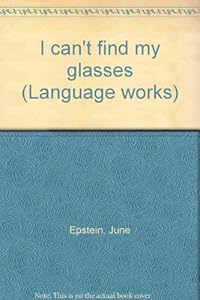 I can't find my glasses (Language works) by June Epstein