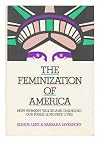 Feminization of America: How Womens Values Are Changing Our Public and Private Lives