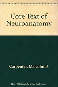 Core text of neuroanatomy by Malcolm B Carpenter