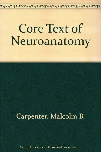 Core text of neuroanatomy by Malcolm B Carpenter