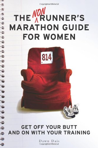 The Nonrunner's Marathon Guide for Women: Get Off Your Butt and On with Your Training by Dawn Dais