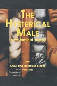 The Hysterical Male: New Feminist Theory (Culture Texts)