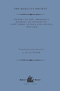 Pieter van den Broecke's Journal of Voyages to Cape Verde, Guinea and Angola (1605-1612) (Hakluyt Society, Third Series) by Pieter van den Broecke