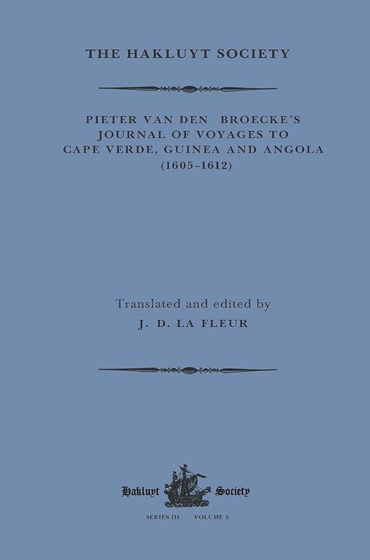 Pieter van den Broecke's Journal of Voyages to Cape Verde, Guinea and Angola (1605-1612) (Hakluyt Society, Third Series) by Pieter van den Broecke