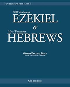 NEW BELIEVER’S BIBLE SERIES 15: EZEKIEL & HEBREWS: World English Bible (Without Chapters, Verses & Footnotes)